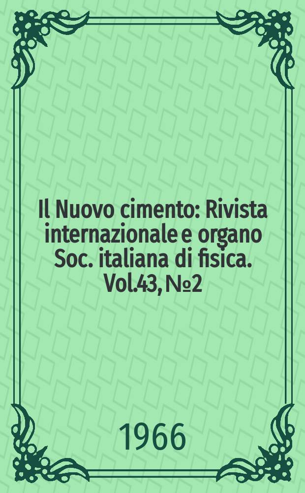 Il Nuovo cimento : Rivista internazionale e organo Soc. italiana di fisica. Vol.43, №2