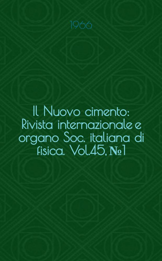 Il Nuovo cimento : Rivista internazionale e organo Soc. italiana di fisica. Vol.45, №1