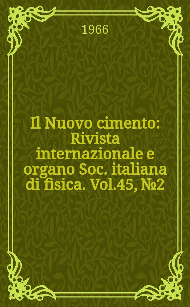 Il Nuovo cimento : Rivista internazionale e organo Soc. italiana di fisica. Vol.45, №2