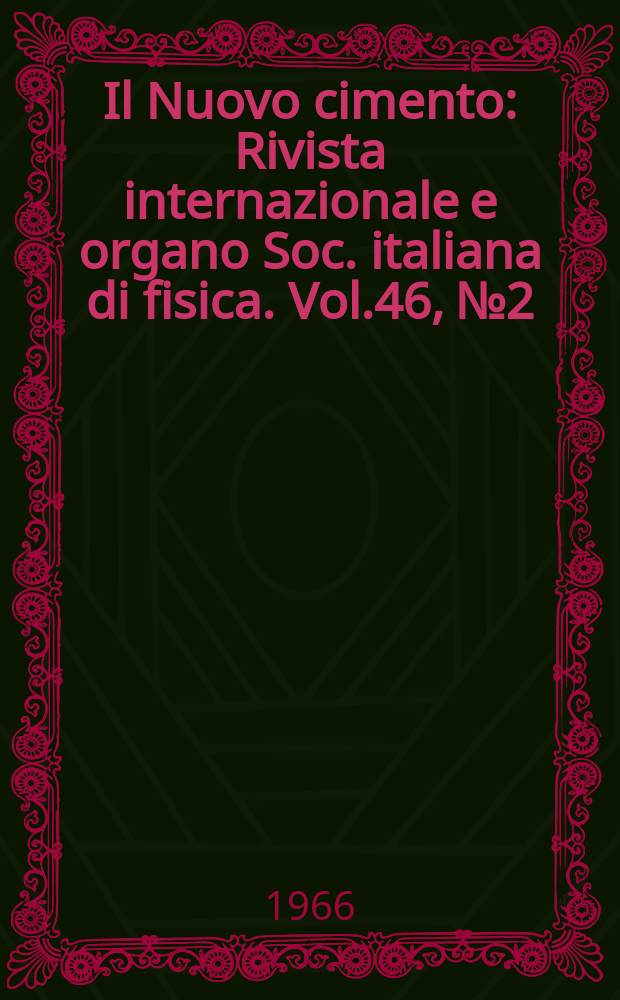 Il Nuovo cimento : Rivista internazionale e organo Soc. italiana di fisica. Vol.46, №2