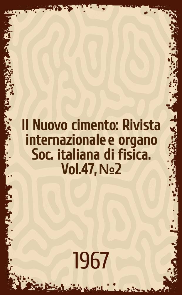 Il Nuovo cimento : Rivista internazionale e organo Soc. italiana di fisica. Vol.47, №2