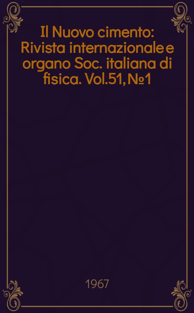 Il Nuovo cimento : Rivista internazionale e organo Soc. italiana di fisica. Vol.51, №1