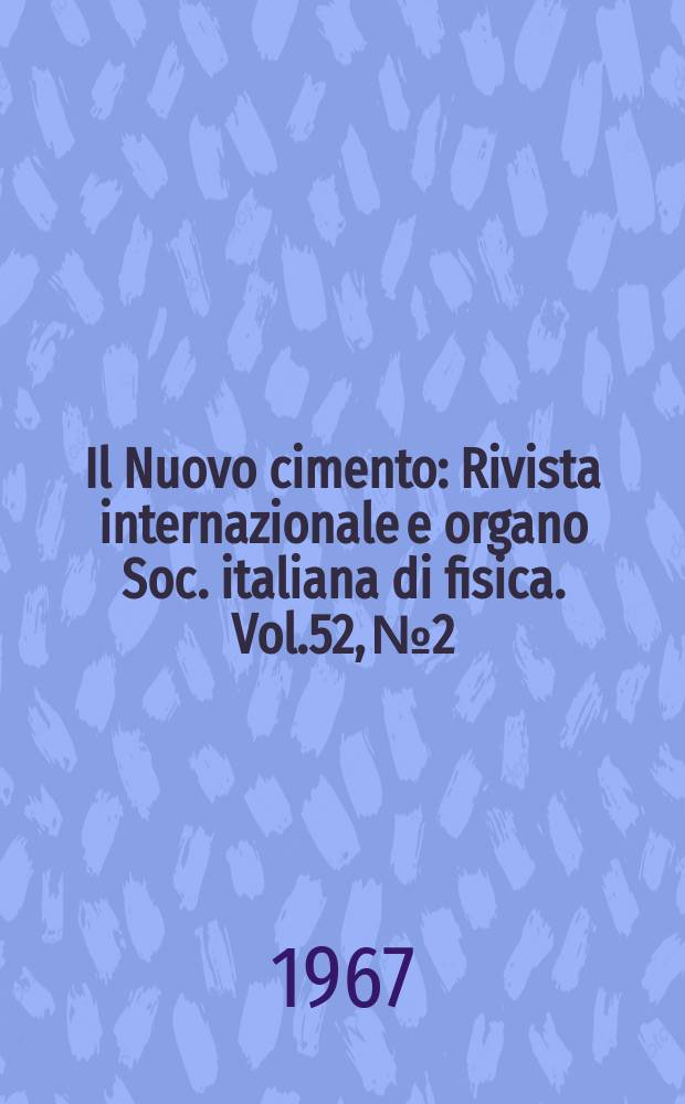 Il Nuovo cimento : Rivista internazionale e organo Soc. italiana di fisica. Vol.52, №2