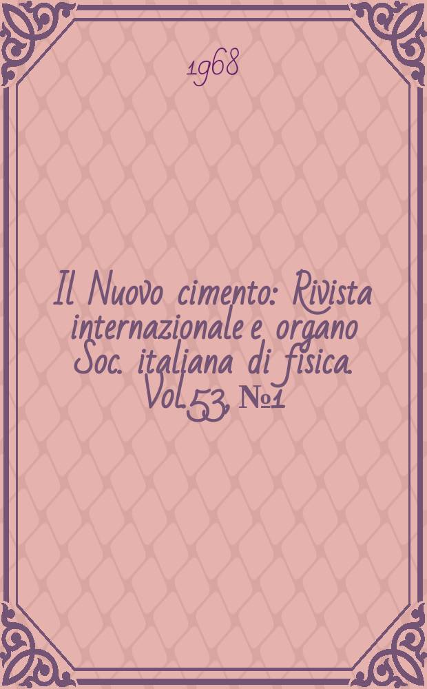 Il Nuovo cimento : Rivista internazionale e organo Soc. italiana di fisica. Vol.53, №1