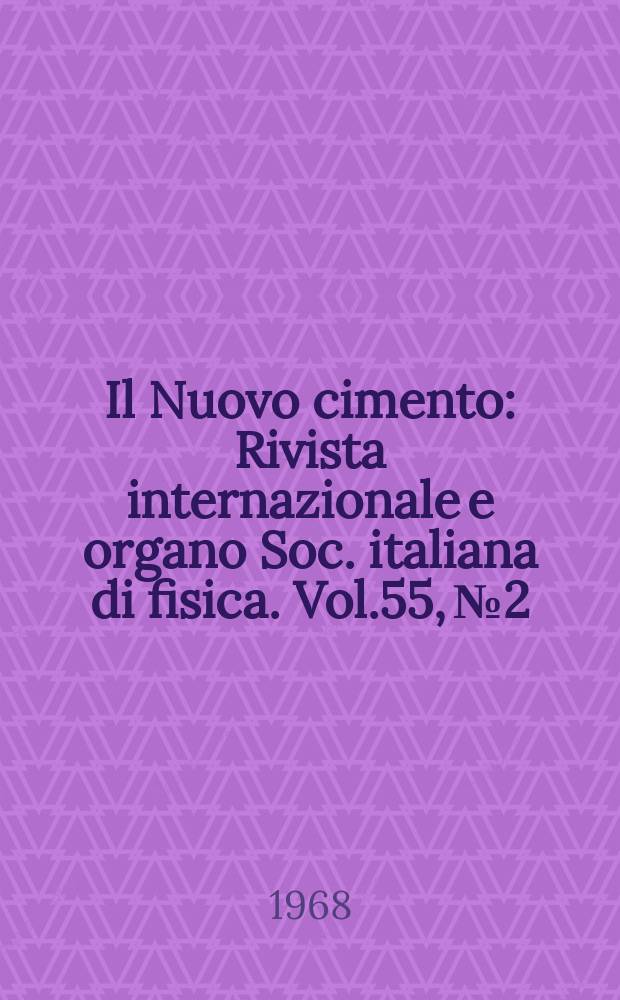 Il Nuovo cimento : Rivista internazionale e organo Soc. italiana di fisica. Vol.55, №2