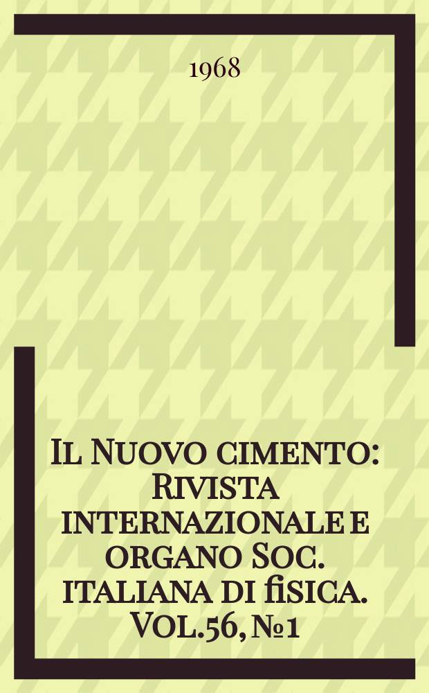 Il Nuovo cimento : Rivista internazionale e organo Soc. italiana di fisica. Vol.56, №1