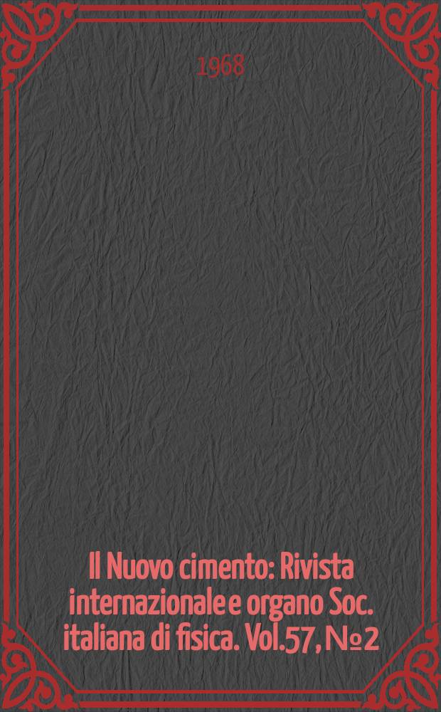 Il Nuovo cimento : Rivista internazionale e organo Soc. italiana di fisica. Vol.57, №2