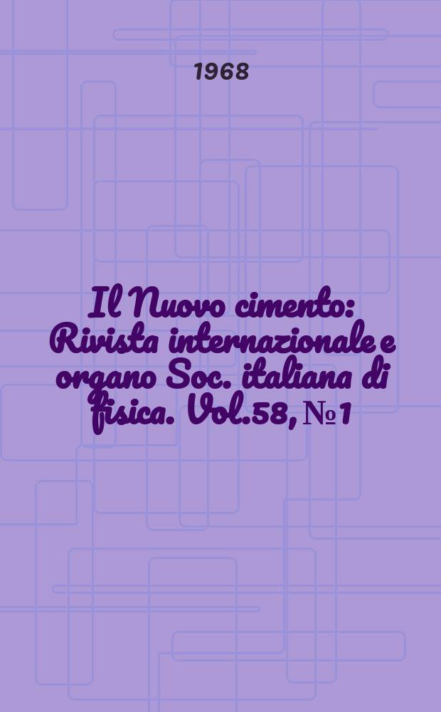 Il Nuovo cimento : Rivista internazionale e organo Soc. italiana di fisica. Vol.58, №1