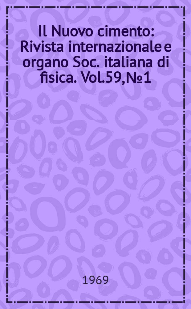 Il Nuovo cimento : Rivista internazionale e organo Soc. italiana di fisica. Vol.59, №1