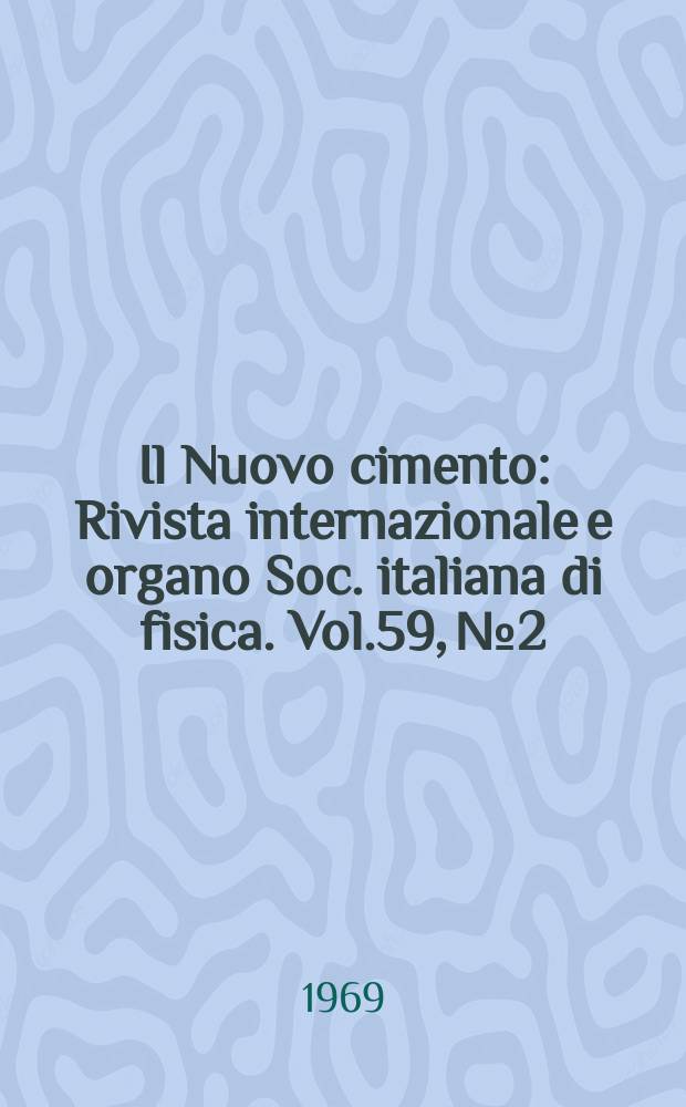 Il Nuovo cimento : Rivista internazionale e organo Soc. italiana di fisica. Vol.59, №2