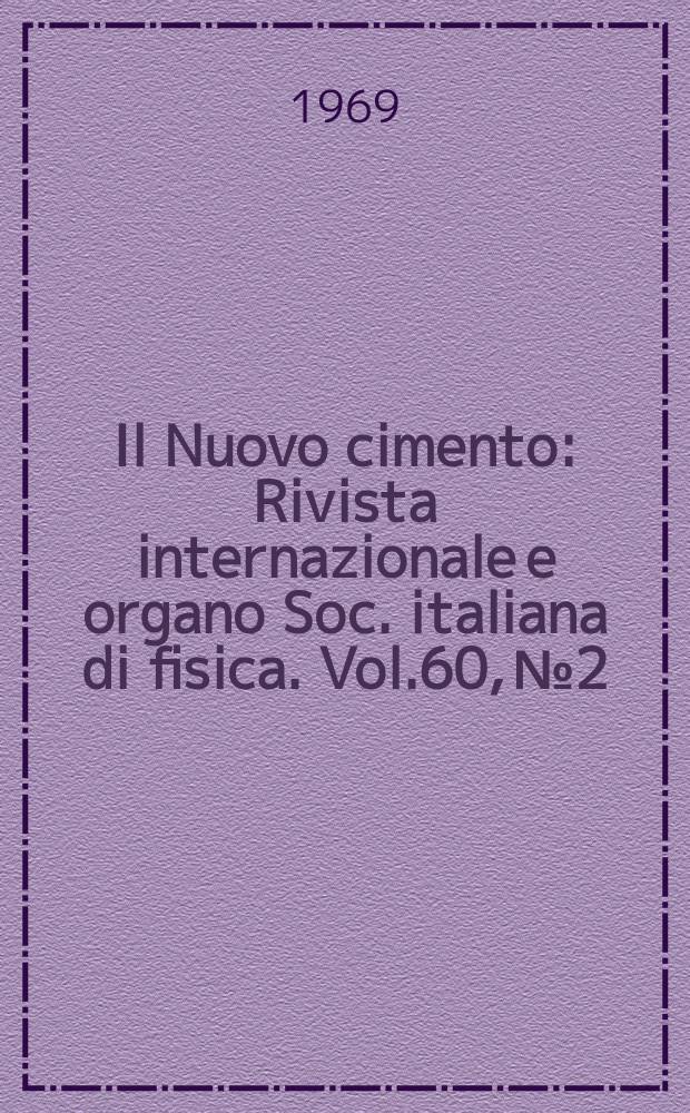 Il Nuovo cimento : Rivista internazionale e organo Soc. italiana di fisica. Vol.60, №2