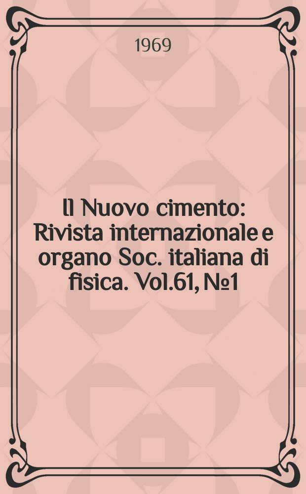 Il Nuovo cimento : Rivista internazionale e organo Soc. italiana di fisica. Vol.61, №1