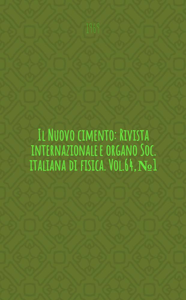 Il Nuovo cimento : Rivista internazionale e organo Soc. italiana di fisica. Vol.64, №1