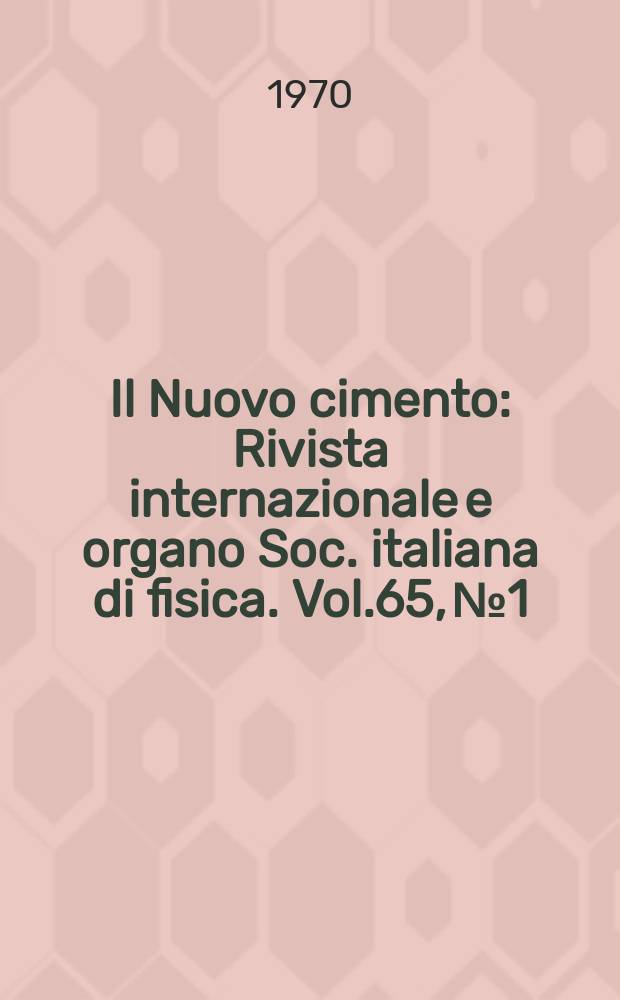 Il Nuovo cimento : Rivista internazionale e organo Soc. italiana di fisica. Vol.65, №1