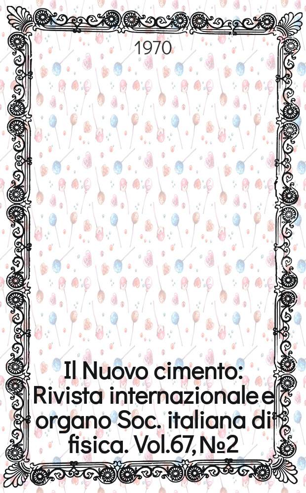 Il Nuovo cimento : Rivista internazionale e organo Soc. italiana di fisica. Vol.67, №2