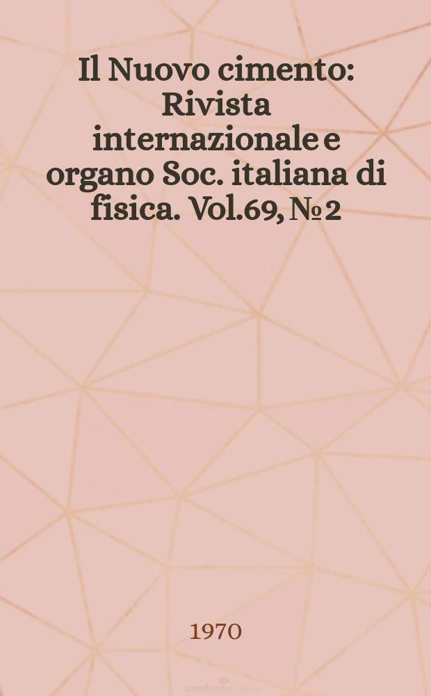 Il Nuovo cimento : Rivista internazionale e organo Soc. italiana di fisica. Vol.69, №2