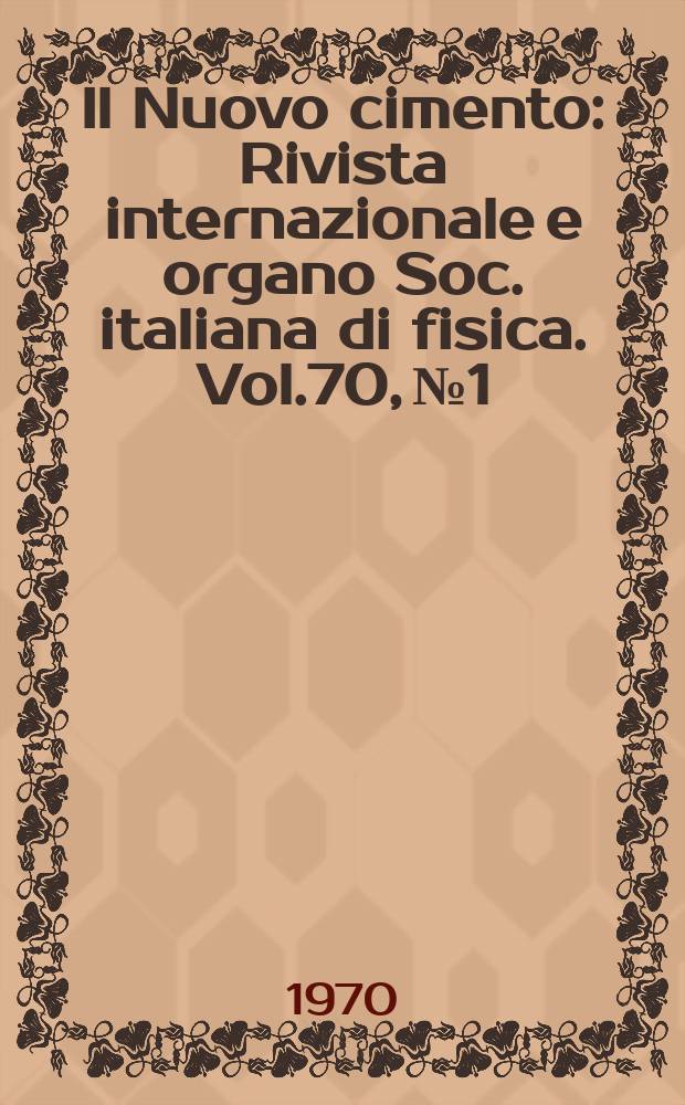 Il Nuovo cimento : Rivista internazionale e organo Soc. italiana di fisica. Vol.70, №1