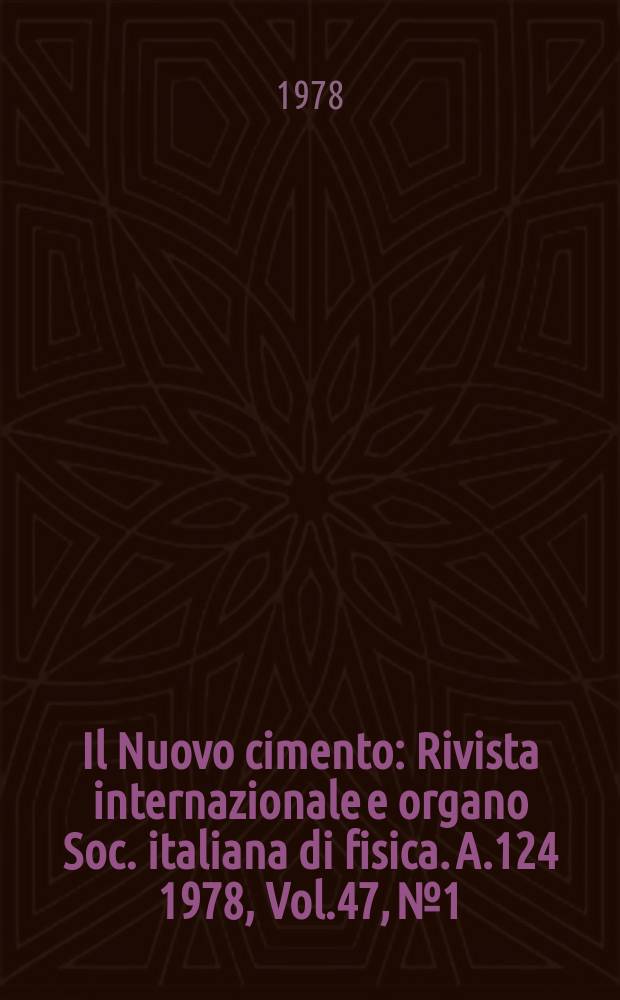 Il Nuovo cimento : Rivista internazionale e organo Soc. italiana di fisica. A.124 1978, Vol.47, №1