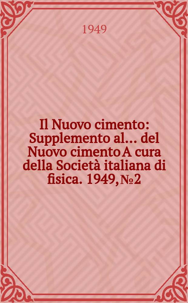 Il Nuovo cimento : Supplemento al ... del Nuovo cimento A cura della Società italiana di fisica. 1949, №2 : Numero dedicato al Convegno internazionale di meccanica statica