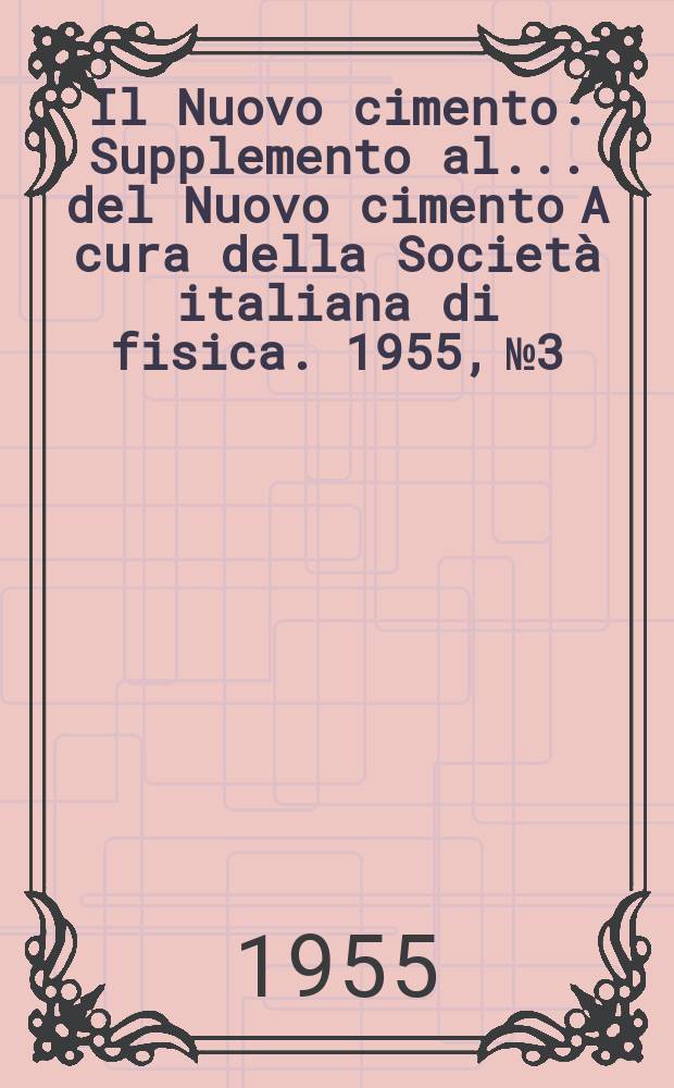 Il Nuovo cimento : Supplemento al ... del Nuovo cimento A cura della Società italiana di fisica. 1955, №3 : Étude de mésons lourds a l'arrét dans les émulsions photographiques