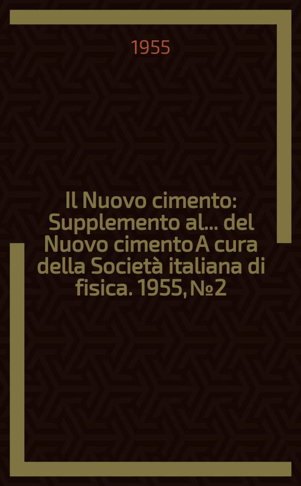 Il Nuovo cimento : Supplemento al ... del Nuovo cimento A cura della Societ&agrave; italiana di fisica. 1955, №2 : Commemorazione di Enrico Fermi