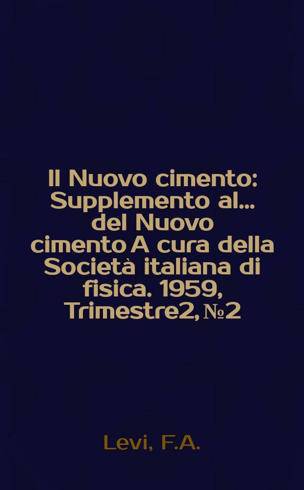 Il Nuovo cimento : Supplemento al ... del Nuovo cimento A cura della Società italiana di fisica. 1959, Trimestre2, №2 : Proprietà meccaniche dei solidi irradiati