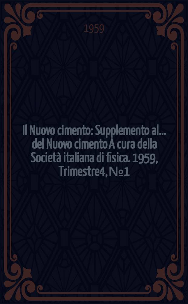 Il Nuovo cimento : Supplemento al ... del Nuovo cimento A cura della Società italiana di fisica. 1959, Trimestre4, №1 : Rendiconti dello 8 Corso che nella Villa Monastero a Varenna dal 21luglio al 9 luglio 1958 ...