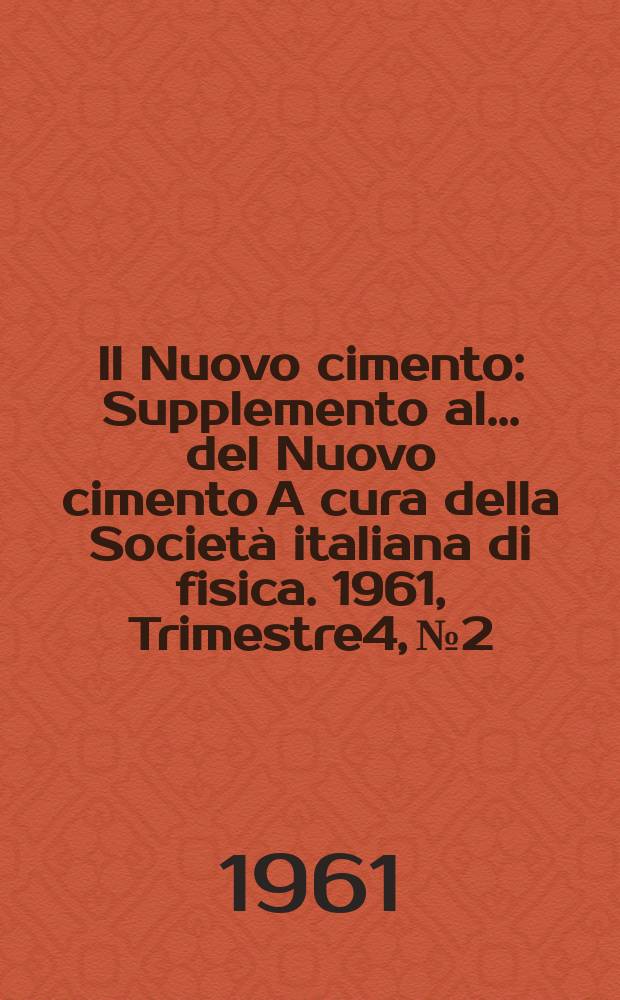Il Nuovo cimento : Supplemento al ... del Nuovo cimento A cura della Società italiana di fisica. 1961, Trimestre4, №2 : Atti del IV Symposium sulla dinamica del gas cosmico