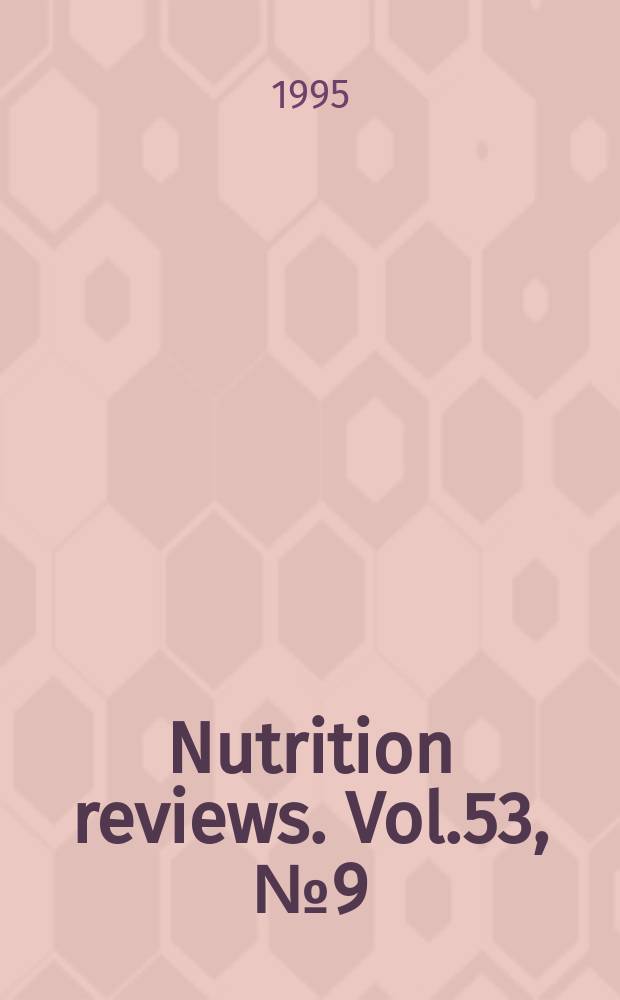 Nutrition reviews. Vol.53, №9(Pt.2) : (The Kellogg nutrition symposium : micronutrients: their role in a modern lifestyle)