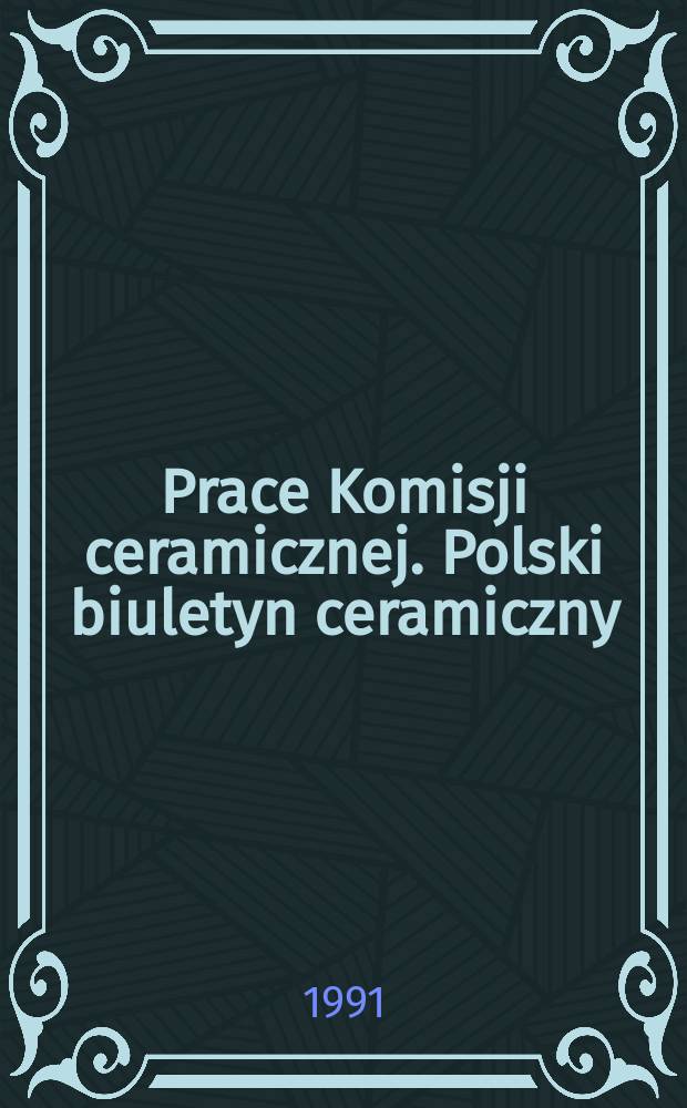 Prace Komisji ceramicznej. Polski biuletyn ceramiczny