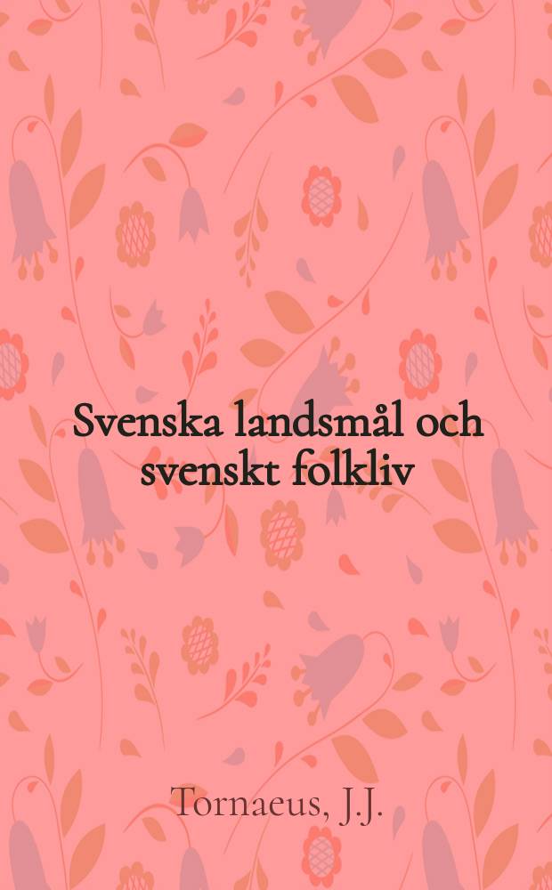 Svenska landsmål och svenskt folkliv : Tidskrift. utg. med. Understöd av Statsmedel av Landsmåls och folkminnesarkivet i Uppsala. Livr. 72 : Johannis Tornoei Berättelse...