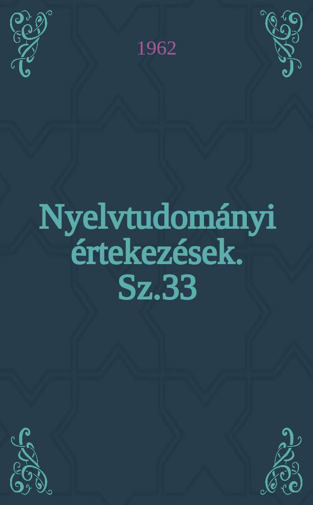Nyelvtudományi értekezések. Sz.33 : Képző - és névrendszertani vizsgálódások