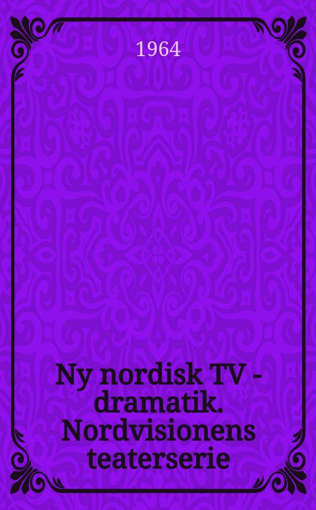 Ny nordisk TV - dramatik. Nordvisionens teaterserie