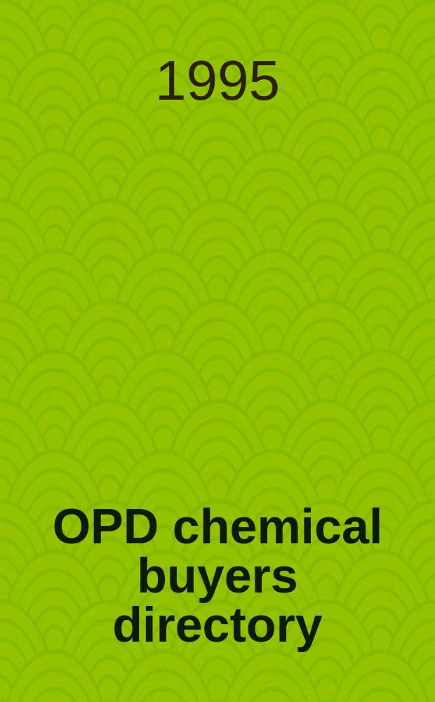 OPD chemical buyers directory : ... part of an annual subscription to Chemical marketing reporter : (The Green book)