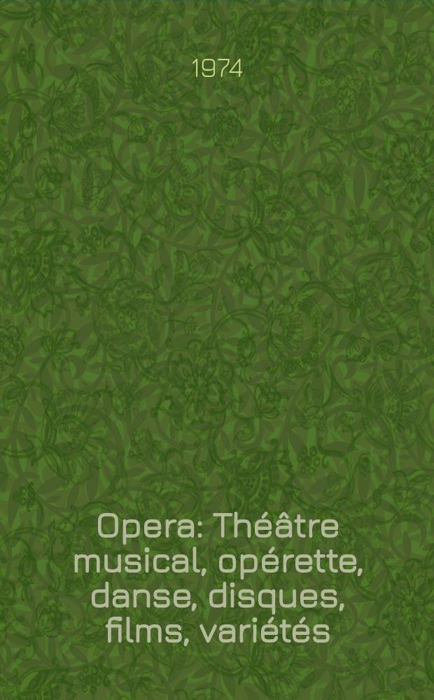 Opera : Théâtre musical, opérette, danse, disques, films, variétés