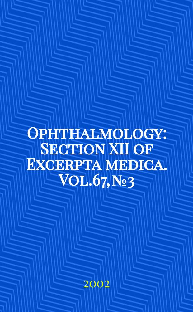 Ophthalmology : Section XII of Excerpta medica. Vol.67, №3