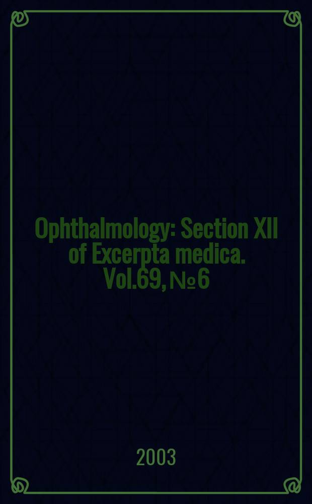 Ophthalmology : Section XII of Excerpta medica. Vol.69, №6
