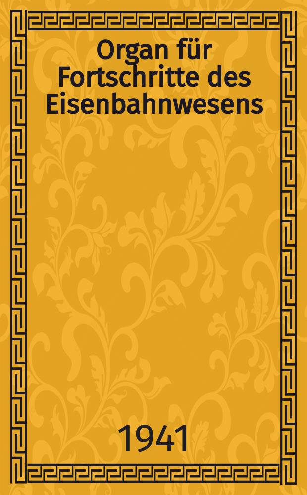 Organ für Fortschritte des Eisenbahnwesens : Technisches Fachblatt des Vereins deutscher Eisenbahnverwaltungen. Jg.96 1941, Bd.78, H.11