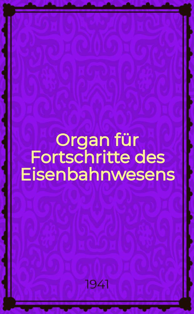 Organ für Fortschritte des Eisenbahnwesens : Technisches Fachblatt des Vereins deutscher Eisenbahnverwaltungen. Jg.96 1941, Bd.78, H.22