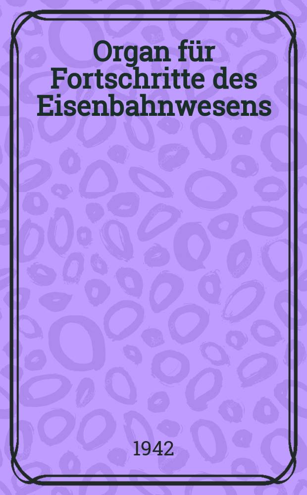 Organ für Fortschritte des Eisenbahnwesens : Technisches Fachblatt des Vereins deutscher Eisenbahnverwaltungen. Jg.97 1942, Bd.79, H.3