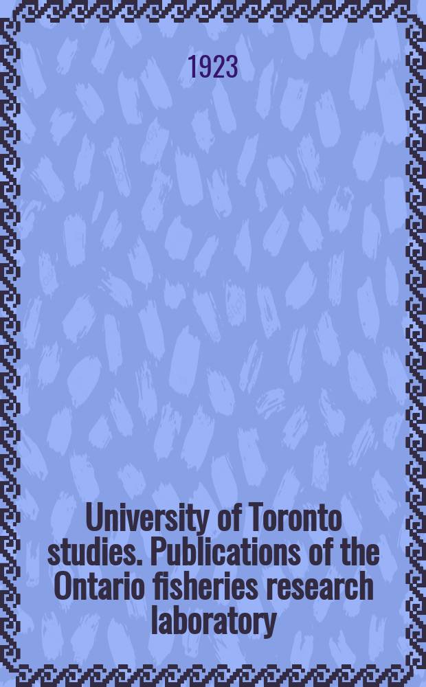 University of Toronto studies. Publications of the Ontario fisheries research laboratory