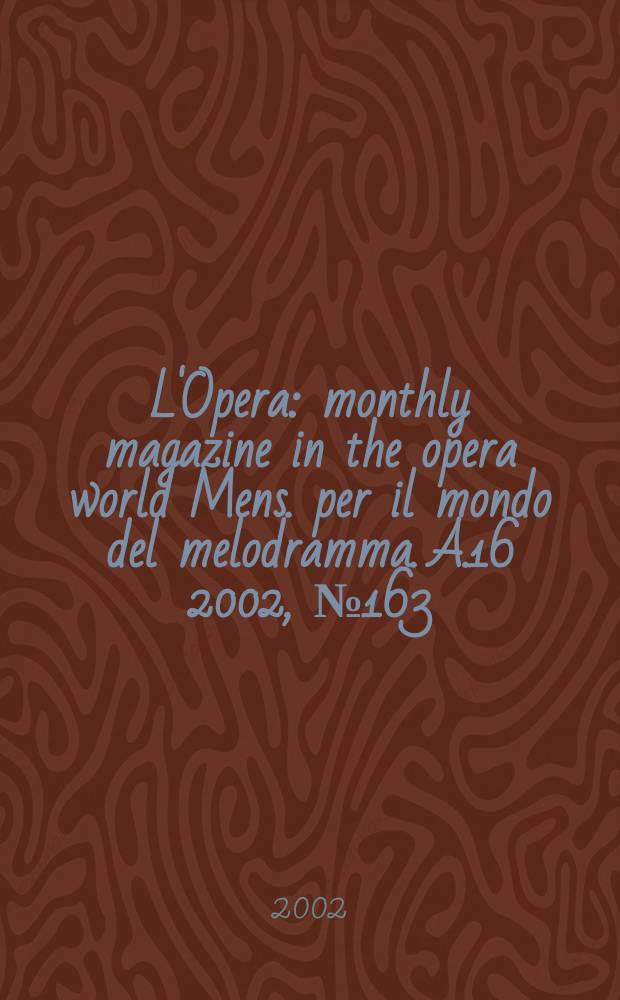 L'Opera : monthly magazine in the opera world Mens. per il mondo del melodramma. A.16 2002, №163