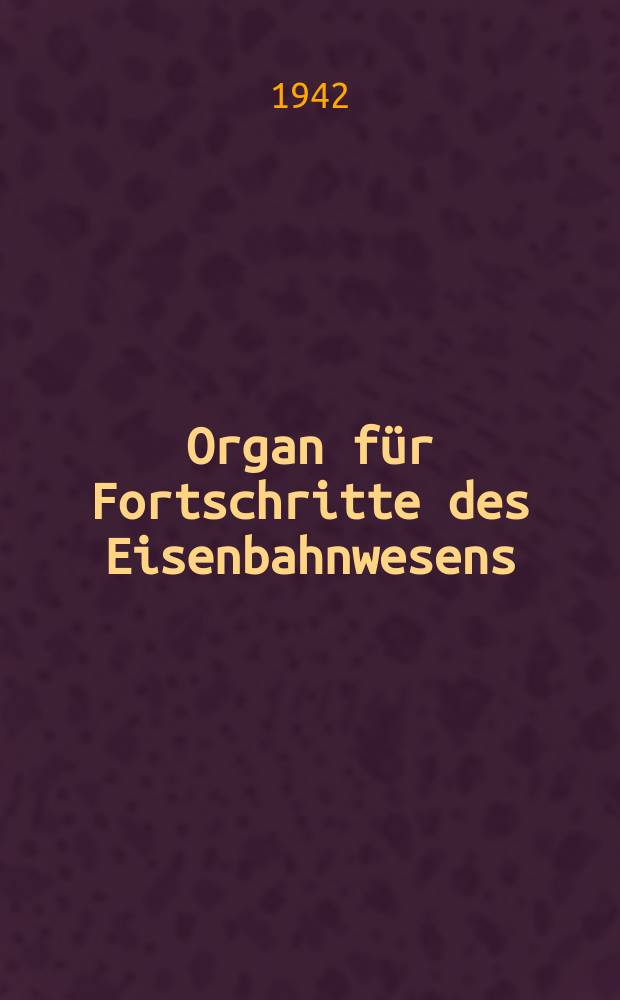 Organ für Fortschritte des Eisenbahnwesens : Technisches Fachblatt des Vereins deutscher Eisenbahnverwaltungen. Jg.97 1942, Bd.79, H.19