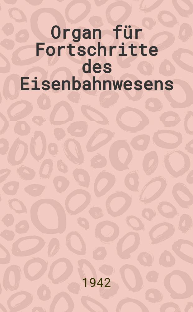 Organ für Fortschritte des Eisenbahnwesens : Technisches Fachblatt des Vereins deutscher Eisenbahnverwaltungen. Jg.97 1942, Bd.79, H.24