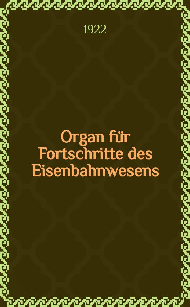 Organ für Fortschritte des Eisenbahnwesens : Technisches Fachblatt des Vereins deutscher Eisenbahnverwaltungen. Jg.77 1922, Bd.59, H.1/2