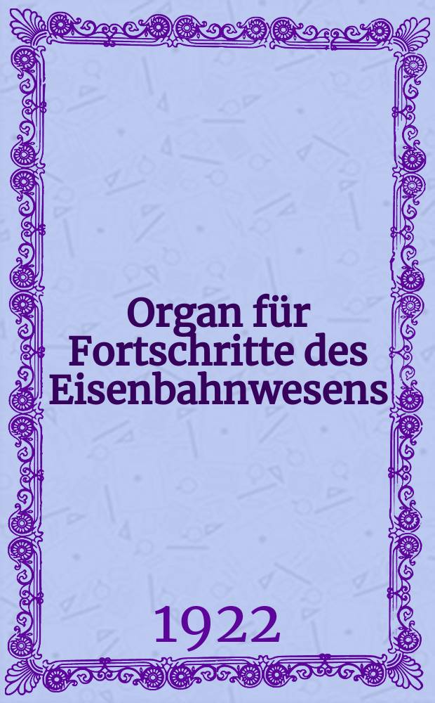 Organ für Fortschritte des Eisenbahnwesens : Technisches Fachblatt des Vereins deutscher Eisenbahnverwaltungen. Jg.77 1922, Bd.59, H.5