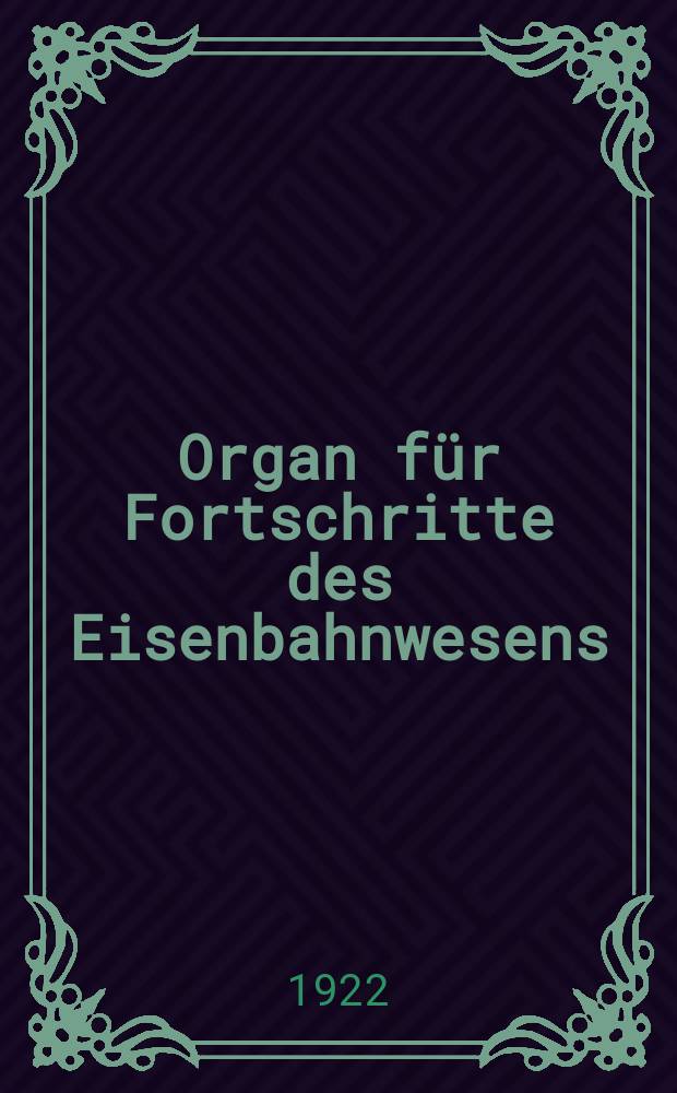 Organ für Fortschritte des Eisenbahnwesens : Technisches Fachblatt des Vereins deutscher Eisenbahnverwaltungen. Jg.77 1922, Bd.59, H.23
