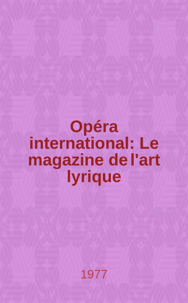 Opéra international : Le magazine de l'art lyrique
