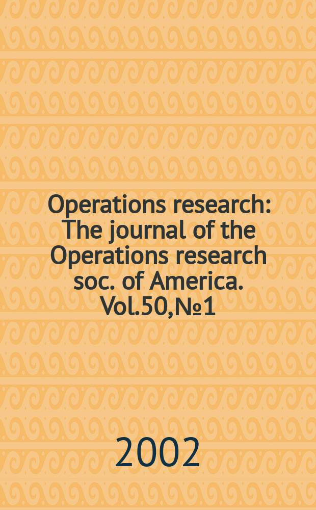 Operations research : The journal of the Operations research soc. of America. Vol.50, №1