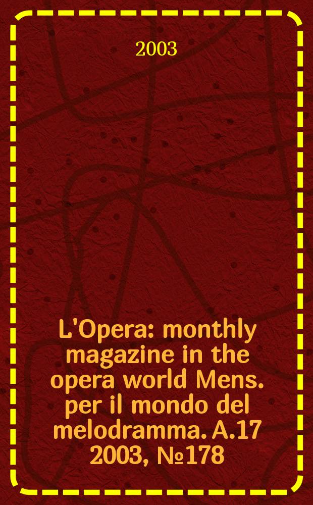 L'Opera : monthly magazine in the opera world Mens. per il mondo del melodramma. A.17 2003, №178